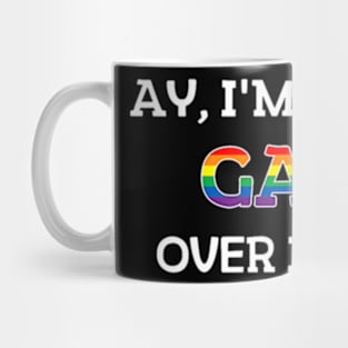 Ay I'M Being Gay Over Here Saying Sarcastic Humor Mug